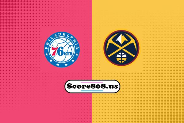 Denver Nuggets vs Philadelphia 76ers